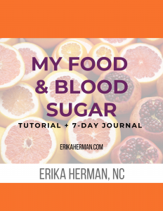 FREE STUFF: Food + Blood Sugar Tutorial + 7-Day Journal - Erika Herman - ErikaHerman.com