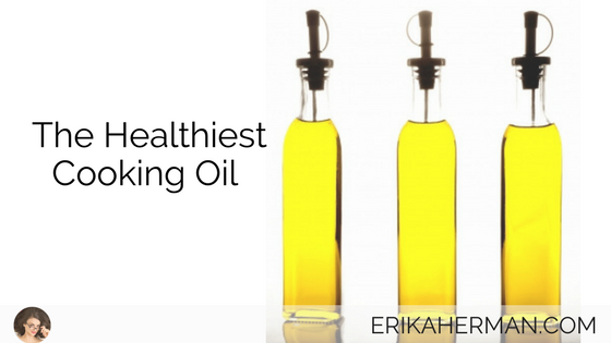 The Healthiest Cooking Oil