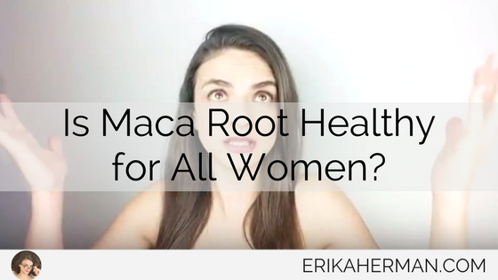 Is Maca Root Healthy for All Women