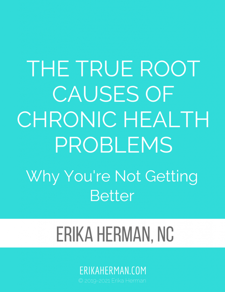 FREE STUFF The True Root Causes of Chronic Health Problems - ErikaHerman